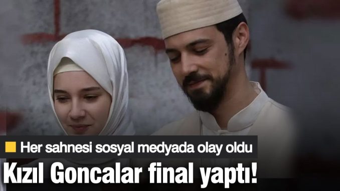 kizil-goncalar-final-yapti-her-sahnesi-sosyal-medyada-olay-oldu-NS5CFuxM.jpg