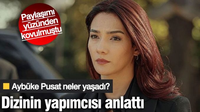 paylasimi-yuzunden-kovulmustu-aybuke-pusat-neler-yasadi-dizinin-yapimcisi-anlatti-JyzRfViR.jpg