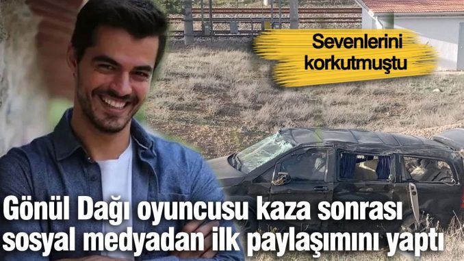 gonul-dagi-dizisi-oyuncusundan-kaza-sonrasi-ilk-paylasim-RcqXlYi5.jpg
