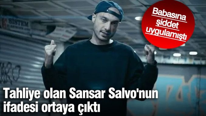 tahliye-olan-sansar-salvonun-ifadesi-ortaya-cikti-babasina-siddet-uygulamisti-Fze2FSfp.jpg