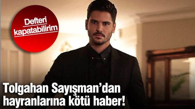 tolgahan-sayismandan-hayranlarina-kotu-haber-defteri-kapatabilirim-Ty5ScfkR.jpg