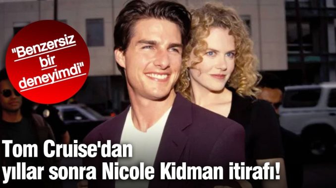 tom-cruisedan-nicole-kidman-itirafi-benzersiz-bir-deneyimdi-a1sK5P7k.jpg
